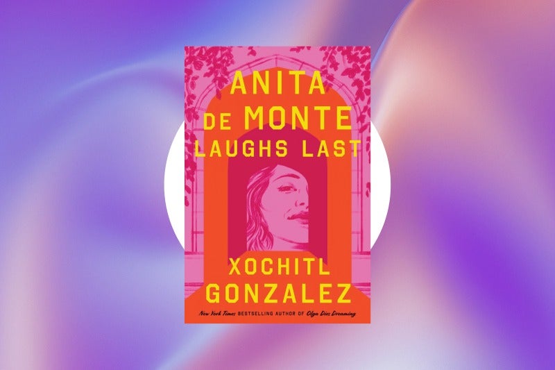 'Anita de Monte Laughs Last' de Xochitl Gonzalez