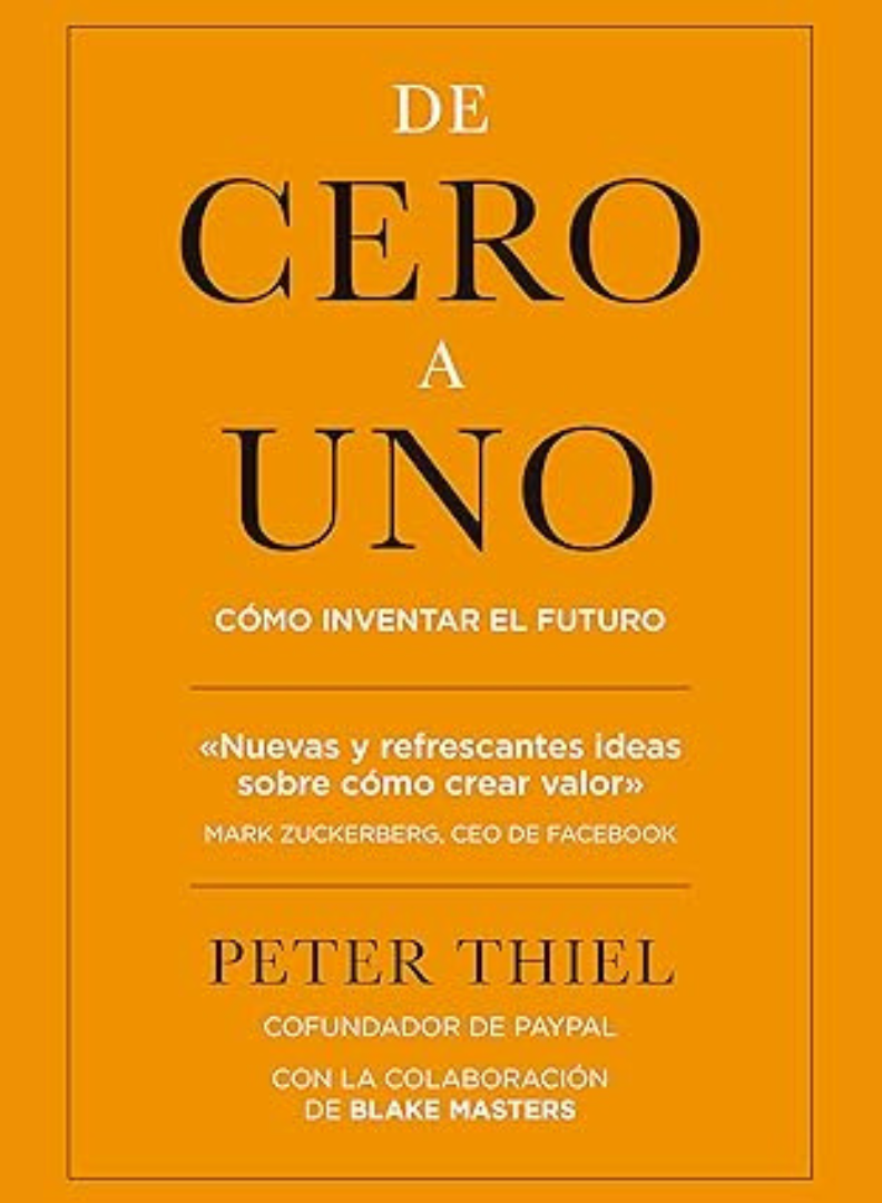 De cero a uno: cómo inventar el futuro, ser innovador y crear valor en el mercado